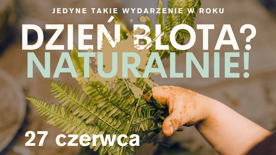 27 czerwca IV edycja rodzinnego święta „Dzień Błota? Naturalnie!”
