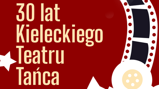 30 lat Kieleckiego Teatru Tańca – wyjątkowy pokaz archiwalny