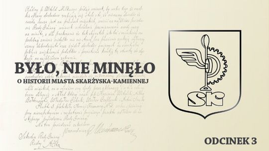 "Było, nie minęło. O historii miasta Skarżyska-Kamiennej" odc. 3