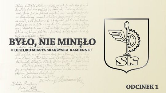 "Było, nie minęło. O historii miasta Skarżyska-Kamiennej" odc. 1