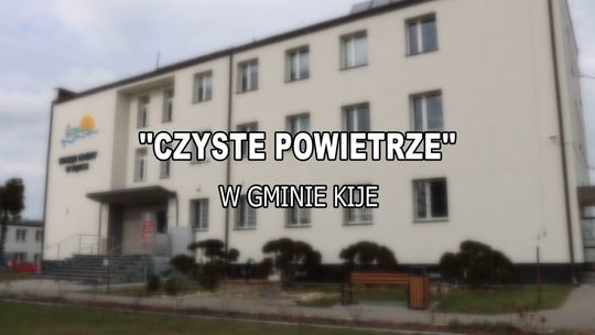 "Czyste Powietrze" w gminie Kije