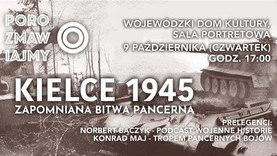Debata historyczna o zapomnianej bitwie pancernej pod Kielcami Debata historyczna o zapomnianej bitwie pancernej pod Kielcami