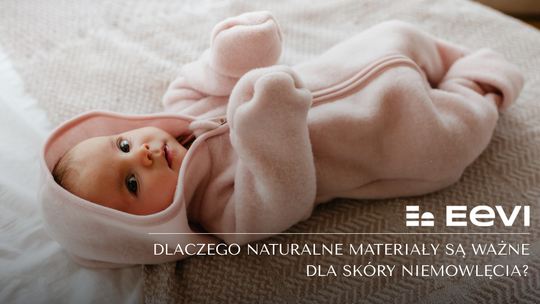 Dlaczego naturalne materiały są ważne dla skóry niemowlęcia? Mądre wybory bez kompromisów