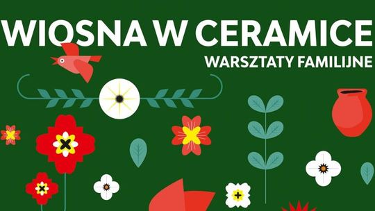 KCK zaprasza: WIOSNA W CERAMICE - warsztaty familijne