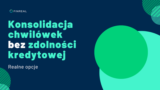 Konsolidacja chwilówek bez zdolności kredytowej - realne opcje Konsolidacja chwilówek bez zdolności kredytowej - realne opcje