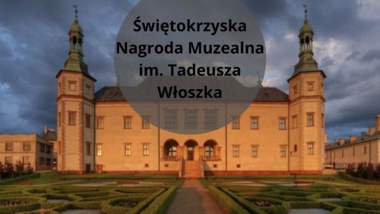 Można składać wnioski o przyznanie Świętokrzyskiej Nagrody Muzealnej im. Tadeusza Włoszka