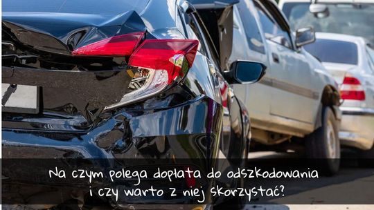 Na czym polega dopłata do odszkodowania i czy warto z niej skorzystać?