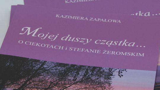 Po raz pierwszy o ukochanej miejscowości pisarza. "Mojej duszy cząstka. O Ciekotach i Stefanie Żeromskim"