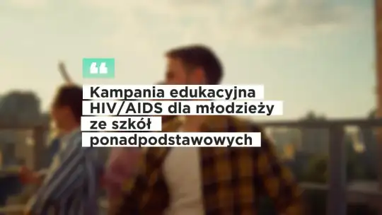 „Połączeni wiedzą. Odłączeni od ryzyka” – kampania edukacyjna HIV/AIDS dla młodzieży ze szkół ponadpodstawowych