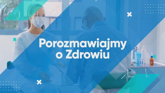 Porozmawiajmy o zdrowiu