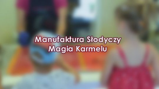 Prawdziwe słodkości w Kielcach - Manufaktura Słodyczy "Magia Karmelu"