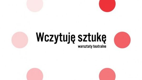 Teatr „Kubuś” przedłuża nabór do projektu „Wczytuję sztukę – warsztaty teatralne”