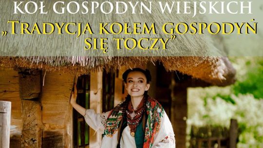 „Tradycja Kołem Gospodyń się toczy” zapraszamy na finał