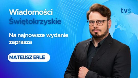Wiadomości Świętokrzyskie (wydanie z dn. 30.10.2025)