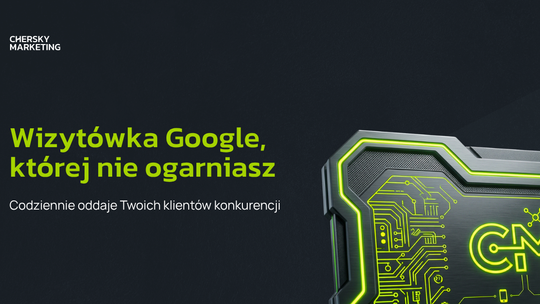 Wizytówka Google, której nie ogarniasz, codziennie oddaje Twoich klientów konkurencji