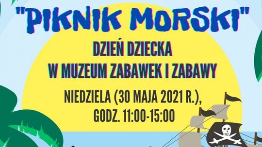 Z okazji Dnia Dziecka w Muzeum Zabawek i Zabawy "Piknik morski"