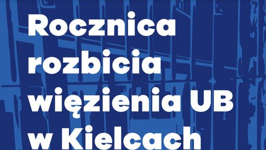 Zbliża się kolejna rocznica rozbicia więzienia UB w Kielcach
