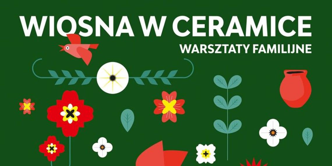 KCK zaprasza: WIOSNA W CERAMICE - warsztaty familijne