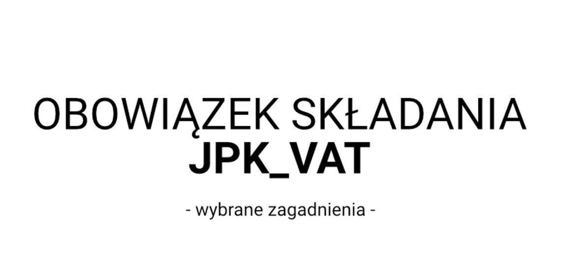 Obowiązek składania JPK_VAT – wybrane zagadnienia