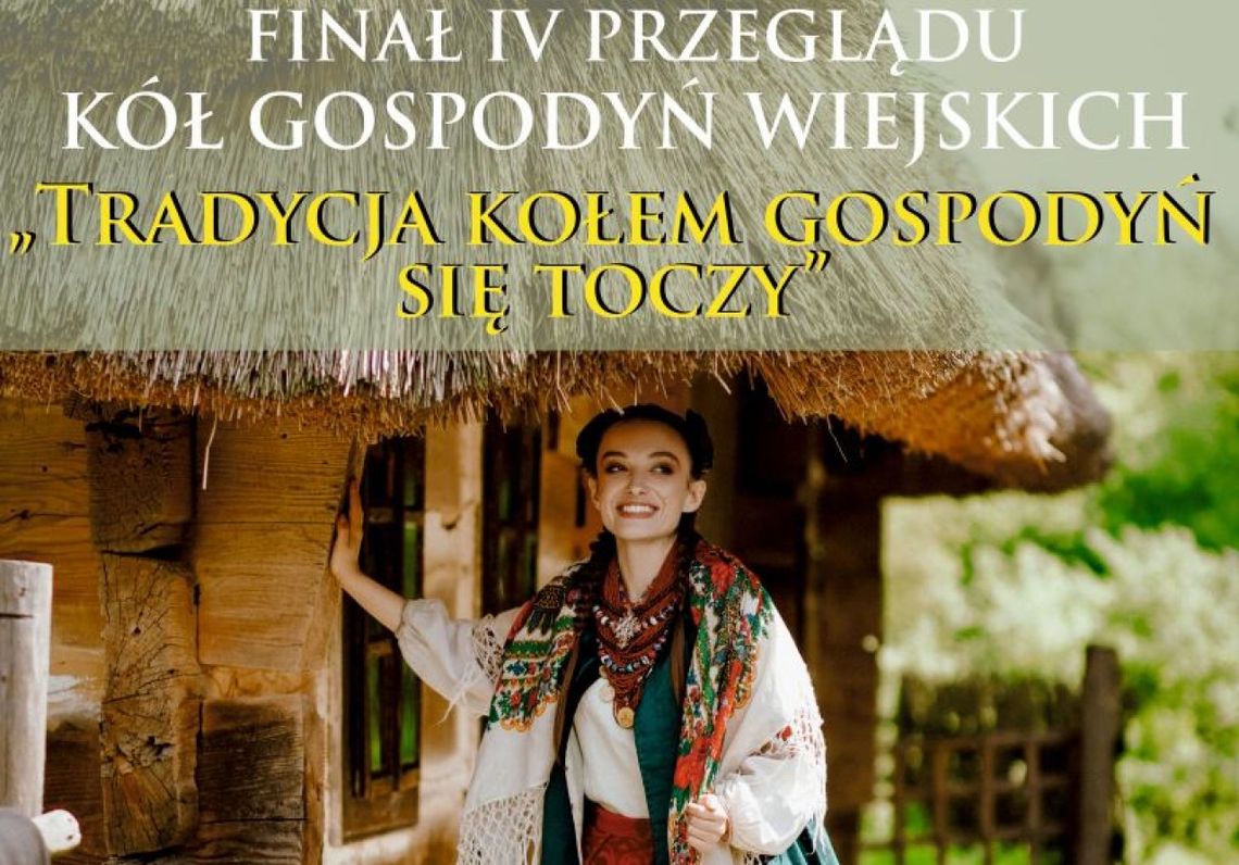 „Tradycja Kołem Gospodyń się toczy” zapraszamy na finał