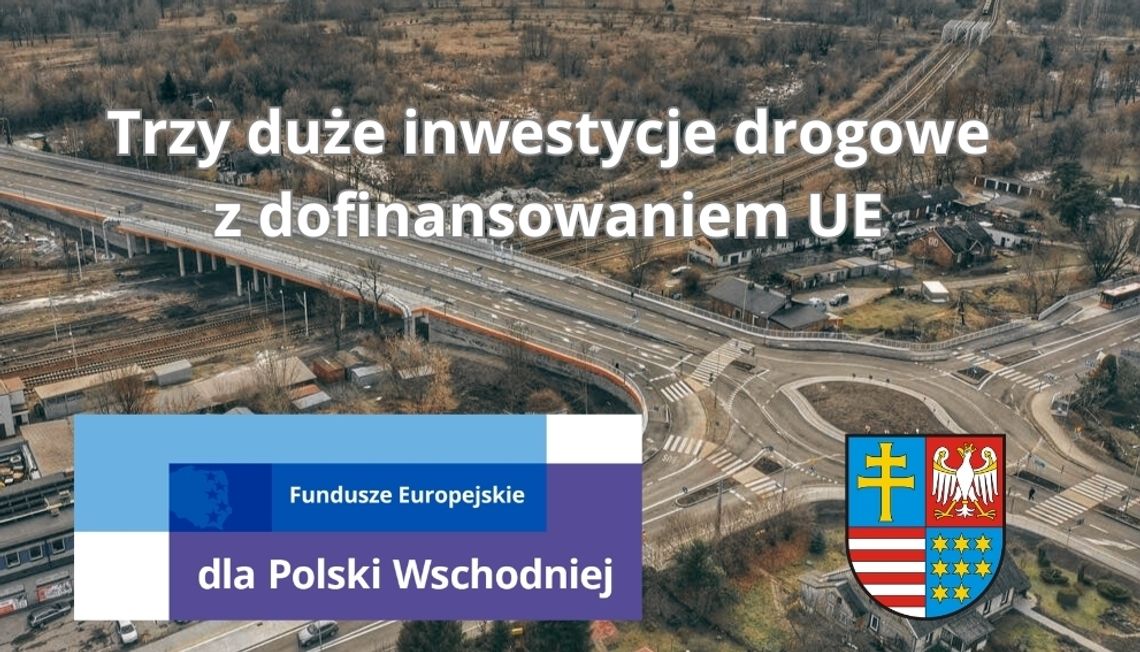 Trzy duże inwestycje drogowe w regionie z dofinansowaniem „Funduszy Europejskich dla Polski Wschodniej”